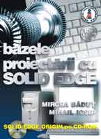  Bazele proiectrii cu SOLID EDGE (cu CD SOLID EDGE ORIGIN) Reeditare 