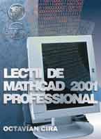  Lectii de MathCAD 2001 Professional (reeditare) 